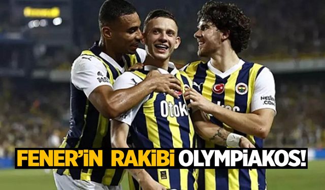 Fenerbahçe'nin UEFA'daki rakibi Olympiakos oldu