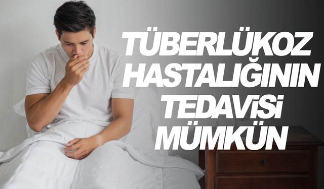 Dünya genelinde 10 milyon kişide bulunan tüberlükoz hastalığının tedavisi mümkün