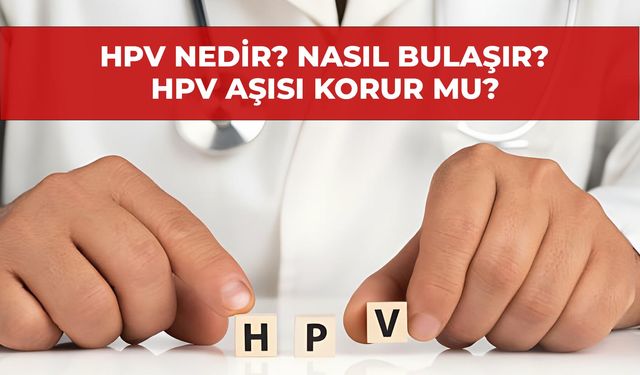 HPV Nedir? Nasıl Bulaşır? Belirtileri Nelerdir? HPV Aşısı Kaç Doz?