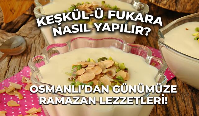 Keşkül-ü Fukara Tarifi: Osmanlı Ramazan Sofralarından Günümüze Ulaşan Bir Tatlı!