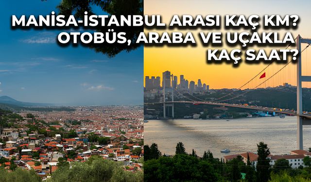 İstanbul Manisa Arası Kaç Saat? Otobüs, Tren ve Uçakla Ne Kadar Sürüyor?