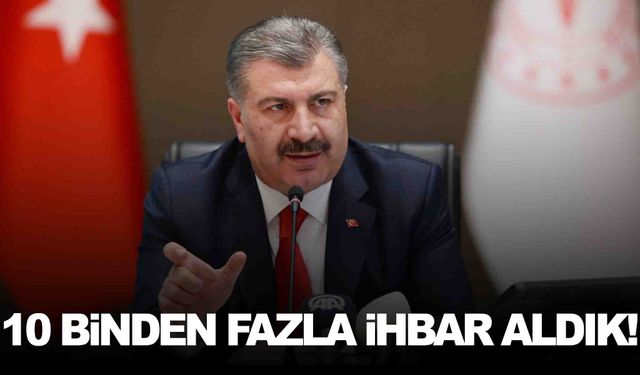 Bakan Koca açıkladı… 10 binden fazla ihbar aldık!