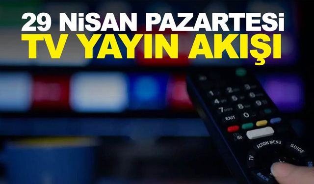 29 Nisan Pazartesi TV yayın akışı listesi