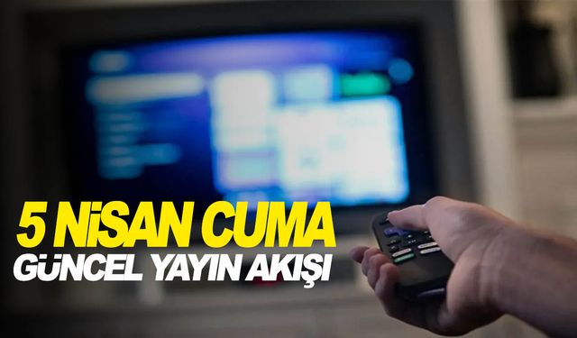 5 Nisan Cuma TV yayın akışı