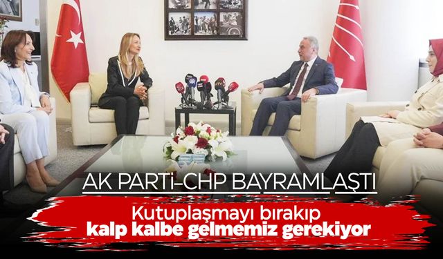 AK Parti ve CHP bayramlaştı: “Kutuplaşmayı bırakmalıyız”