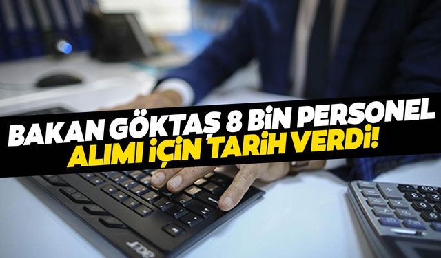 Bakan Göktaş tarih vererek duyurdu! Personel alımı yapılacak!