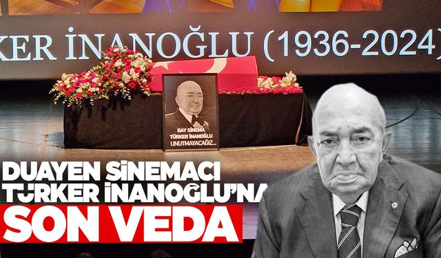 ‘Bay Sinema’ Türker İnanoğlu’na son veda!