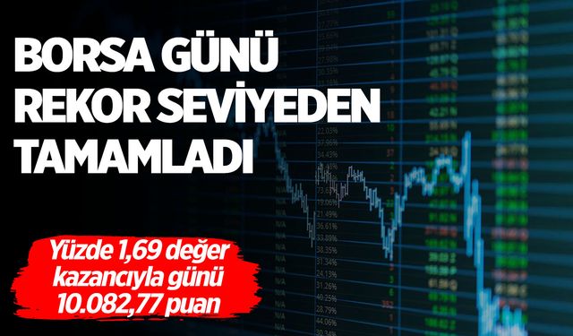 Borsa günü rekor seviyeden tamamladı