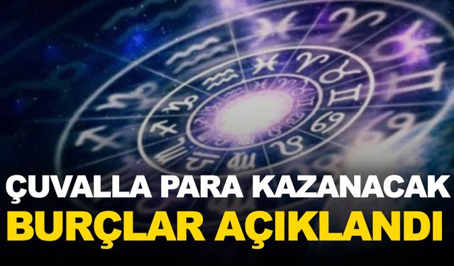 Kısa süre içinde çuvalla para kazanacak burçlar açıklandı