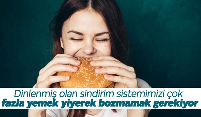 Dinlenmiş sindirim sisteminizi koruyun! ‘Çok fazla yemek tüketmeyin…’