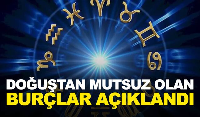 Doğuştan mutsuz olan dört burç açıklandı…