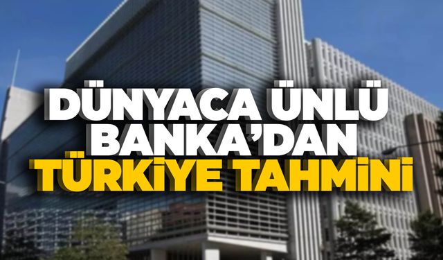 Dünyaca ünlü bankadan Türkiye için flaş enflasyon tahmini!