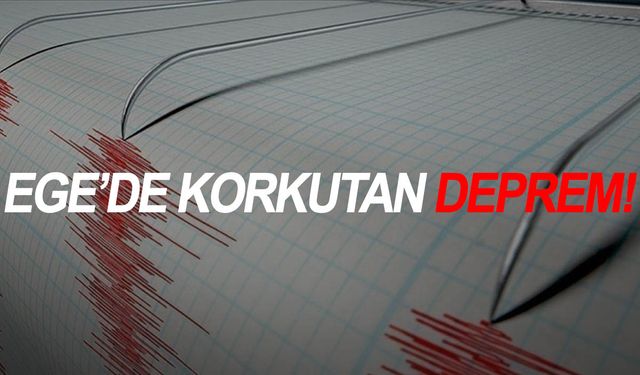 Ege’de korkutan deprem!