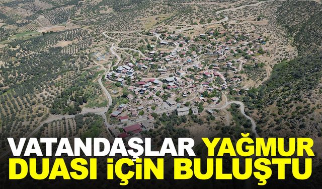 Ege’de vatandaşlar yağmur duasında buluştu