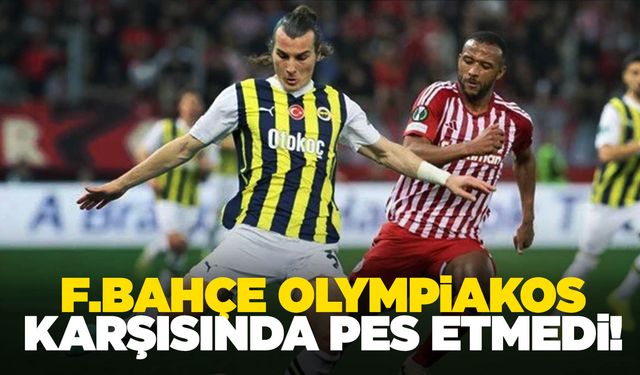 Fenerbahçe, Olympiakos karşısında pes etmedi!