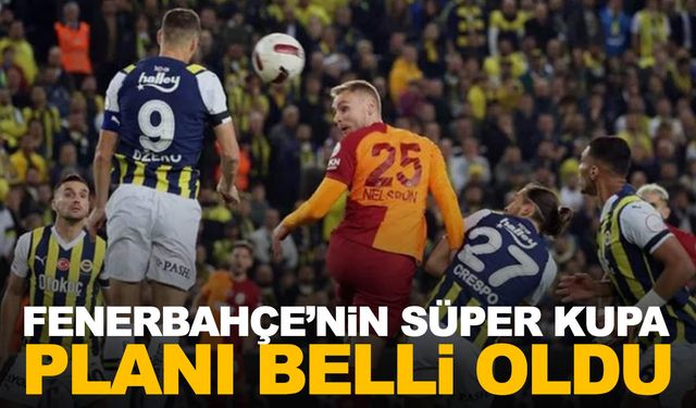 Fenerbahçe’nin Süper Kupa kararı!