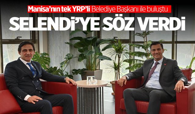 Ferdi Zeyrek, Manisa’nın tek YRP’li Belediye Başkanı ile buluştu