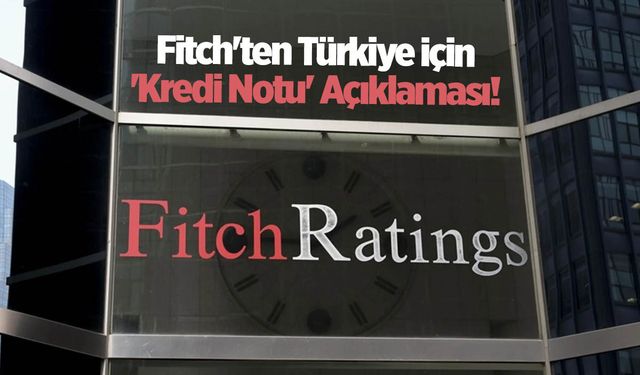 Fitch'ten Türkiye için yeni açıklama