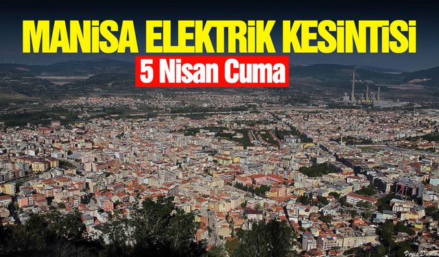 Resmi açıklama geldi! Alaşehir, Soma, Şehzadeler, Yunusemre elektrik kesintisi ne zaman, saat kaçta olacak?