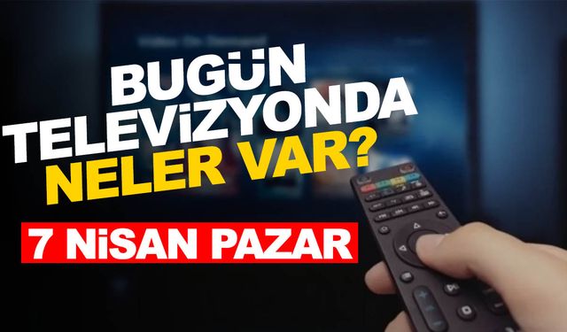 7 Nisan Pazar TV yayın akışı