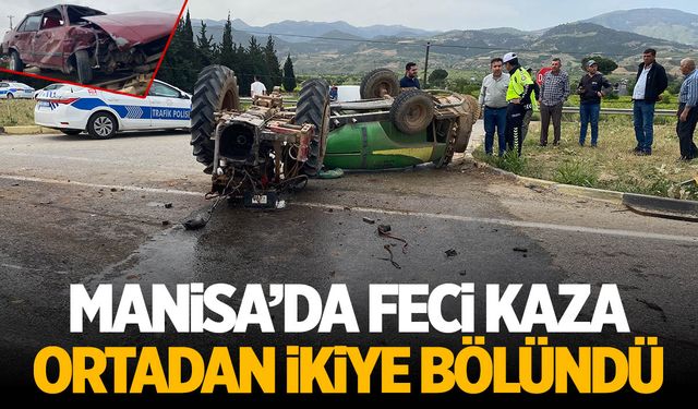 Manisa'da traktör kazası: İkiye bölündü