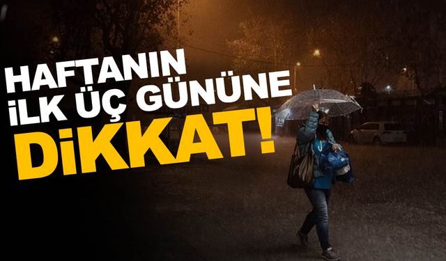 Türkiye'ye haftanın ilk 3 günü hakkında uyarı verildi