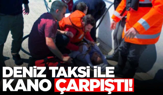 İstanbul’da deniz taksi ile kano çarpıştı… Bir kadının ayağı koptu!