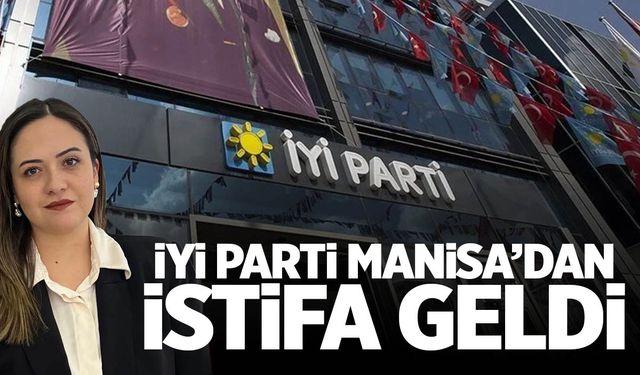 İYİ Parti Manisa'da istifa!