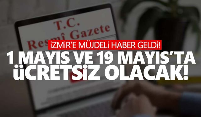 İzmir için 1 Mayıs ve 19 Mayıs kararı! Ücretsiz…