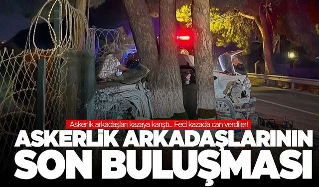 İzmir’de askerlik arkadaşlarının son buluşması oldu