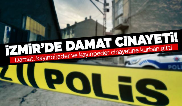 İzmir’de damat cinayeti!