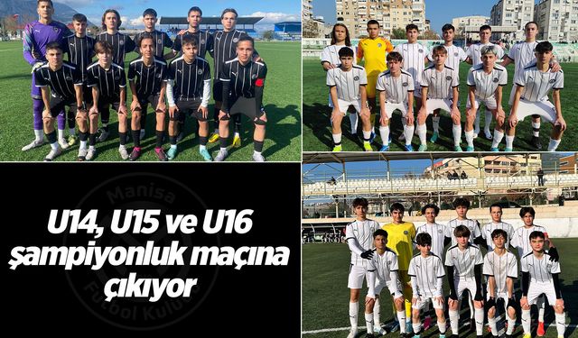 Manisa FK U14, U15 ve U16 şampiyonluk maçına çıkıyor