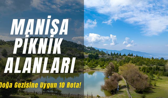 Manisa Piknik Alanları: Doğa Yürüyüşüne Elverişli 10 Piknik Yeri!