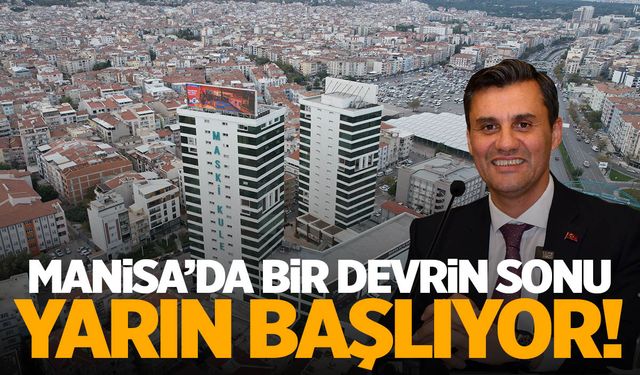 Manisa'da bir devrin sonu! Resmen başlıyor