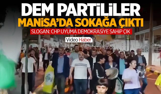 Manisa'da DEM Partililerden protesto: CHP uyuma demokrasiye sahip çık