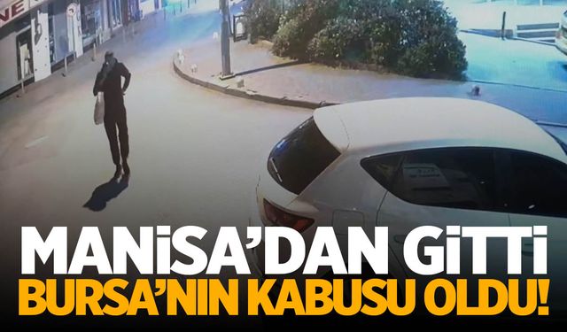 Manisa'dan gitti Bursa'nın kabusu oldu!