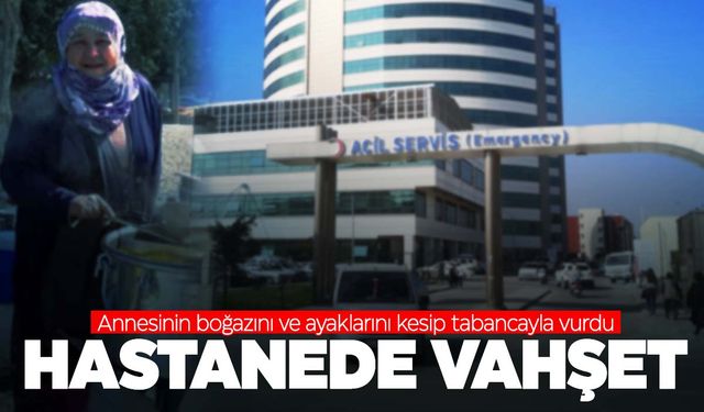 Mersin’de kan donduran cinayet: Hastanede annesini öldürdü