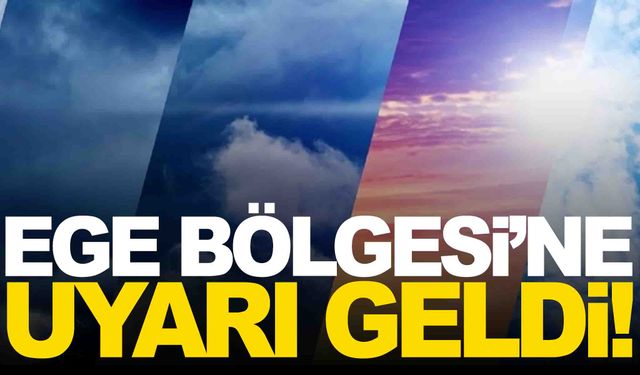 Meteorolojiden Ege’de yaşayan vatandaşlara uyarı!