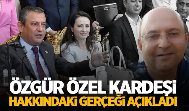 Özgür Özel kardeşi hakkındaki gerçeği ilk kez açıkladı!