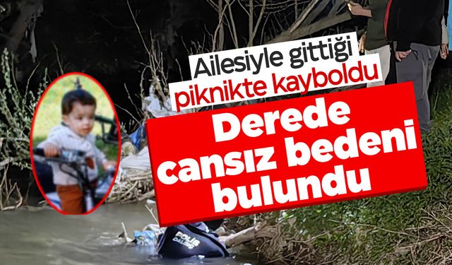 Piknik faciaya dönüştü! 2 yaşındaki çocuk dere kenarında ölü bulundu!