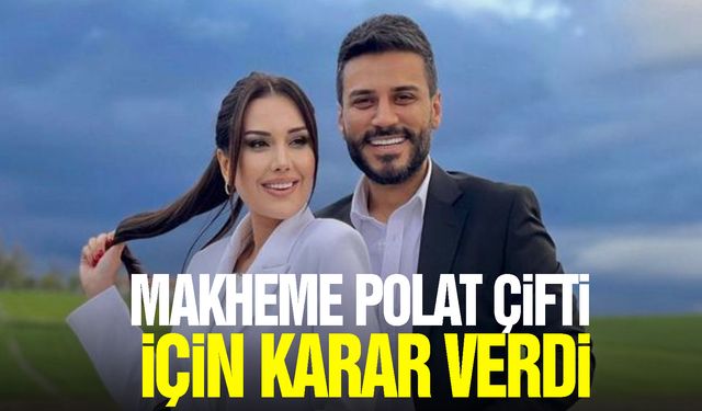 Mahkeme Polat çifti için karar verdi!