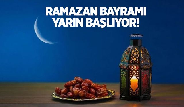 Ramazan Bayramı yarın başlıyor