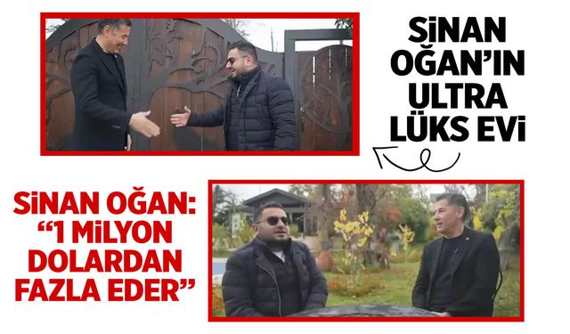 Sinan Oğan'ın ultra lüks evi 1 milyon dolardan fazla ediyor