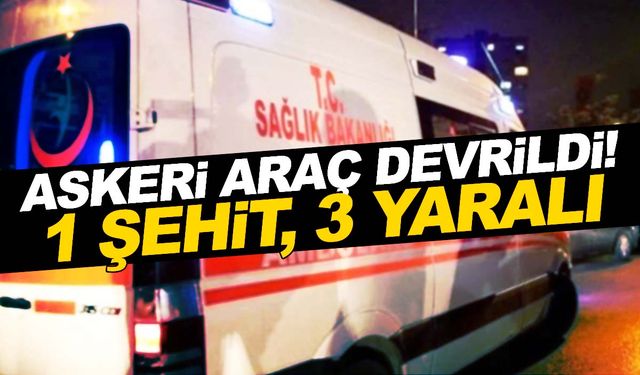 Şırnak'ta askeri araç devrildi: 1 şehit, 3 yaralı