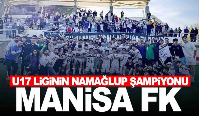 Manisa FK U17 takımı namağlup şampiyon!