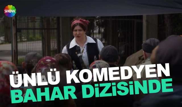 Ünlü komedyen Yasemin Sakallıoğllu Bahar dizisine konuk oluyor