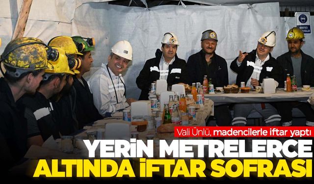 Vali Ünlü, yerin metrelerce altında madencilerle iftar yaptı