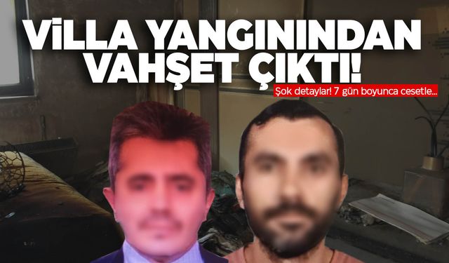 Villa yangınında dehşete düşüren detaylar! 7 gün boyunca cesetle…