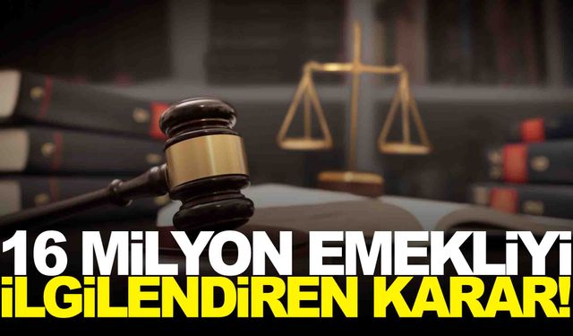 Yargıtay’dan 16 milyon emekliyi ilgilendiren karar!