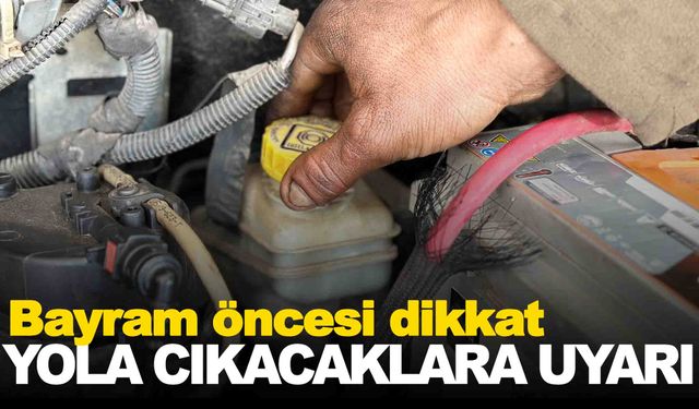 Bayram tatilinde yola çıkacaklara uyarı